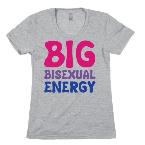 Big Bisexual Energy Womens T-Shirt