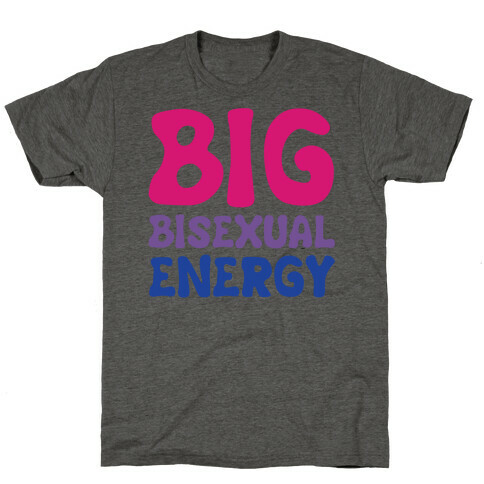 Big Bisexual Energy White Print T-Shirt