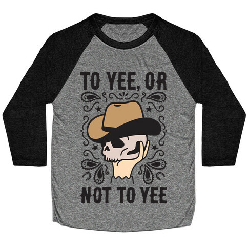 To Yee, Or Not To Yee - Hamlet Parody Baseball Tee