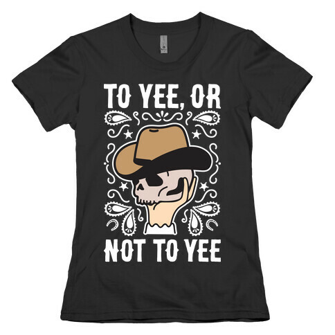 To Yee, Or Not To Yee - Hamlet Parody Womens T-Shirt