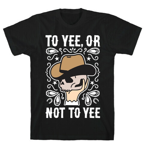 To Yee, Or Not To Yee - Hamlet Parody T-Shirt