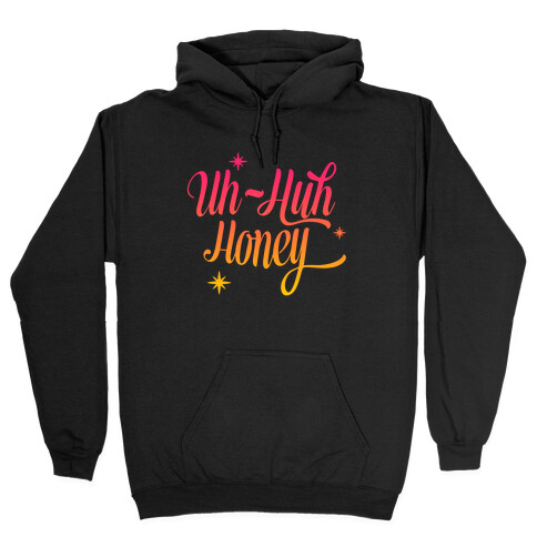 Uh Huh Honey Hooded Sweatshirt