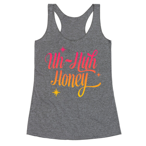 Uh Huh Honey Racerback Tank Top