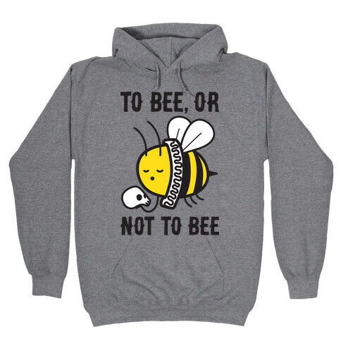 To Bee, Or Not To Bee Shakespeare Bee Hooded Sweatshirt