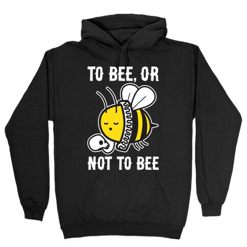 To Bee, Or Not To Bee Shakespeare Bee Hooded Sweatshirt