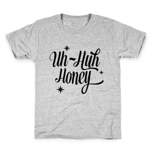 Uh Huh Honey Kids T-Shirt