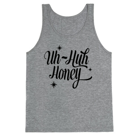 Uh Huh Honey Tank Top