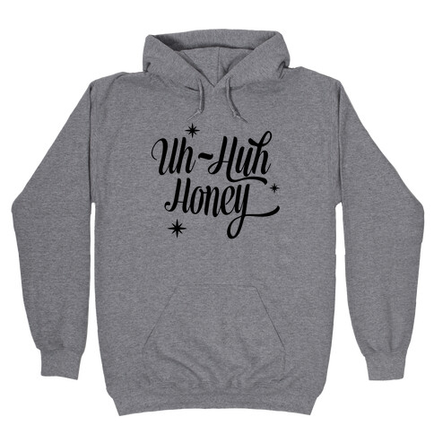 Uh Huh Honey Hooded Sweatshirt