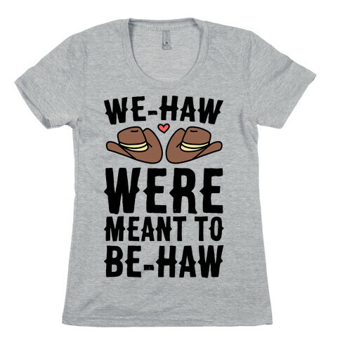 We-haw Were Meant to Be-haw Womens T-Shirt