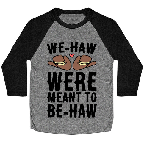 We-haw Were Meant to Be-haw Baseball Tee