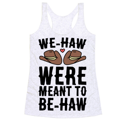 We-haw Were Meant to Be-haw Racerback Tank Top