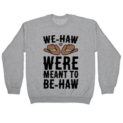 We-haw Were Meant to Be-haw Pullover