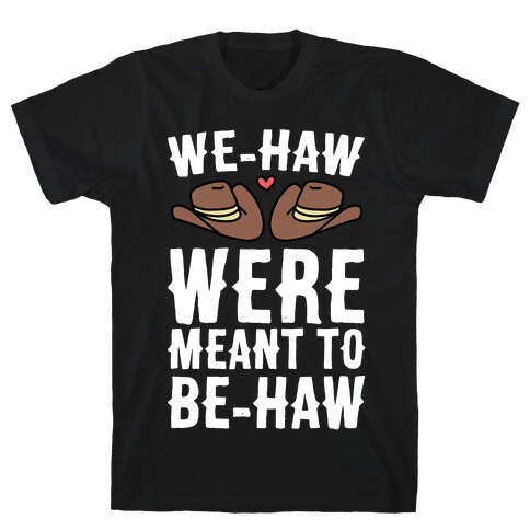 We-haw Were Meant to Be-haw T-Shirt