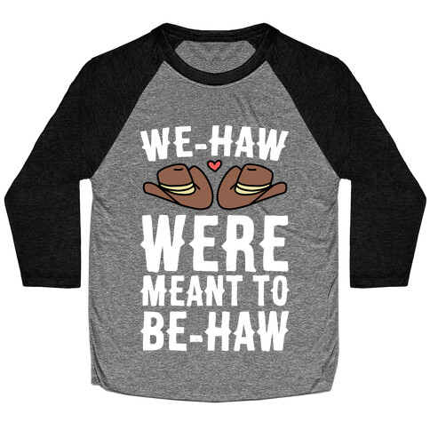 We-haw Were Meant to Be-haw Baseball Tee