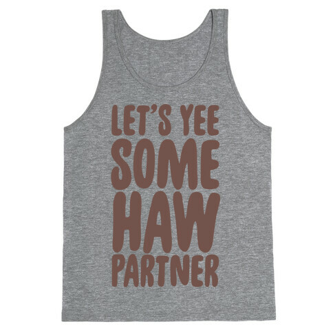 Let's Yee Some Haw Tank Top