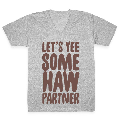 Let's Yee Some Haw V-Neck Tee Shirt