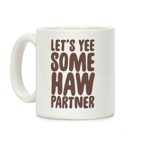 Let's Yee Some Haw Coffee Mug