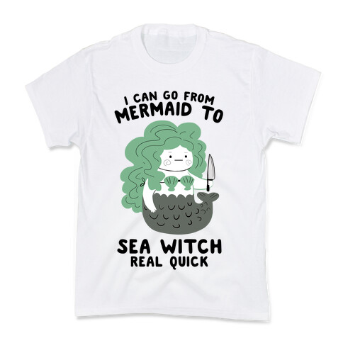 I Can Go From Mermaid To Sea Witch REAL Quick Kids T-Shirt