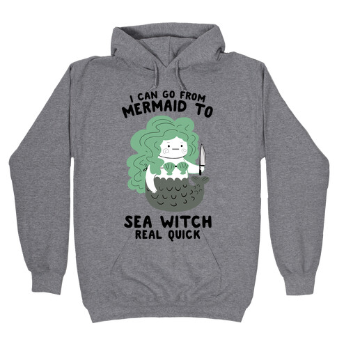 I Can Go From Mermaid To Sea Witch REAL Quick Hooded Sweatshirt