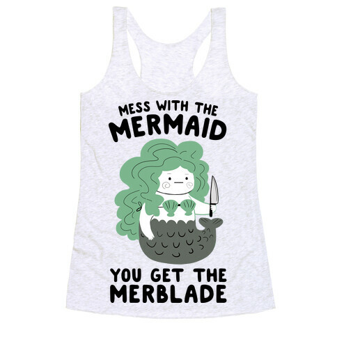 Mess With The Mermaid You Get The MerBlade Racerback Tank Top