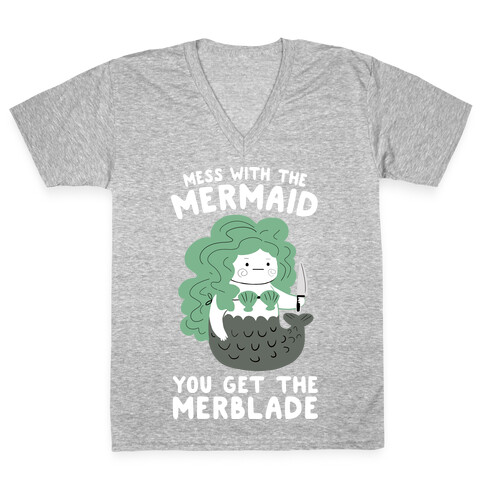 Mess With The Mermaid You Get The MerBlade V-Neck Tee Shirt