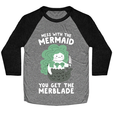 Mess With The Mermaid You Get The MerBlade Baseball Tee