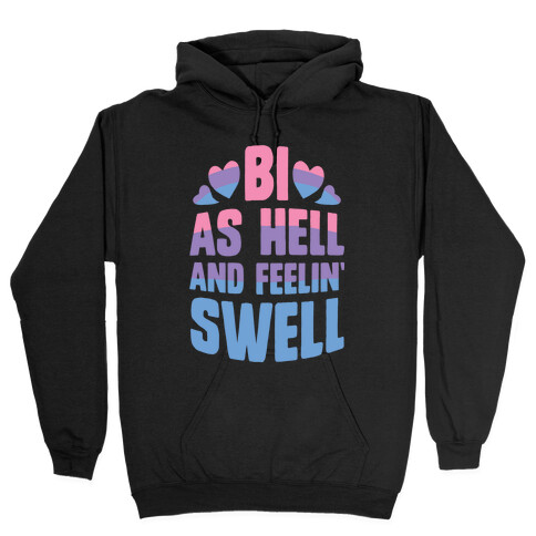 Bi As Hell And Feelin' Swell Hooded Sweatshirt