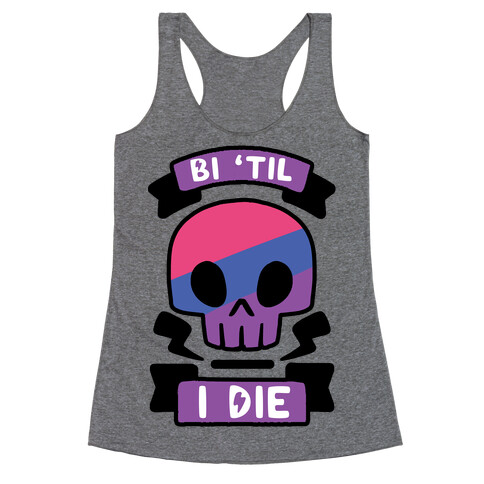 Bi 'Til I Die Racerback Tank Top