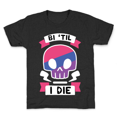Bi 'Til I Die Kids T-Shirt