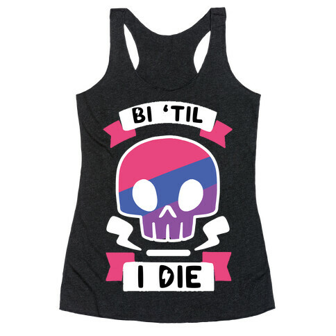 Bi 'Til I Die Racerback Tank Top