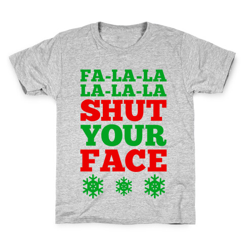 Fa-la-la-la-la-la Shut Your Face Kids T-Shirt