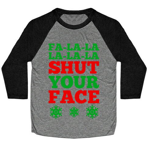 Fa-la-la-la-la-la Shut Your Face Baseball Tee