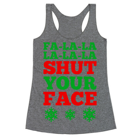 Fa-la-la-la-la-la Shut Your Face Racerback Tank Top
