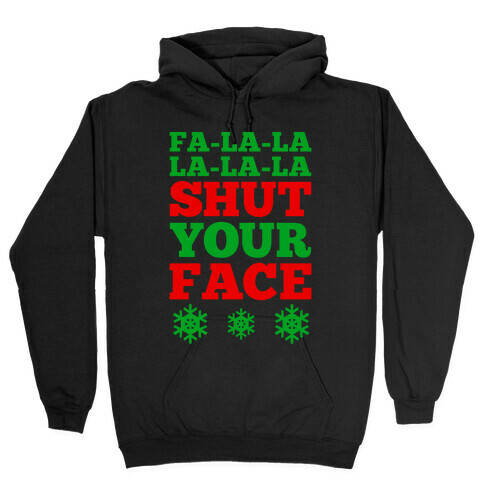 Fa-la-la-la-la-la Shut Your Face Hooded Sweatshirt