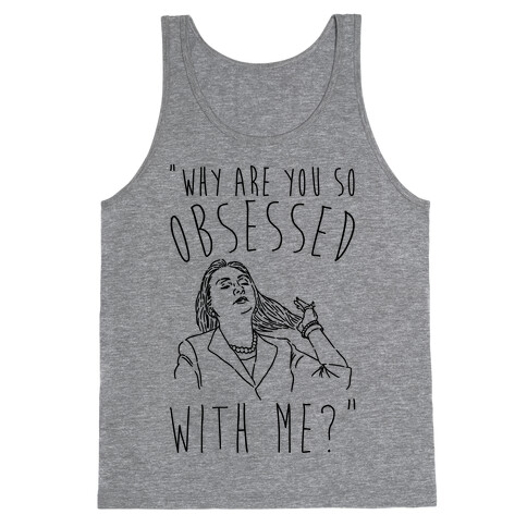 Why Are You So Obsessed With Me Hillary Parody Tank Top