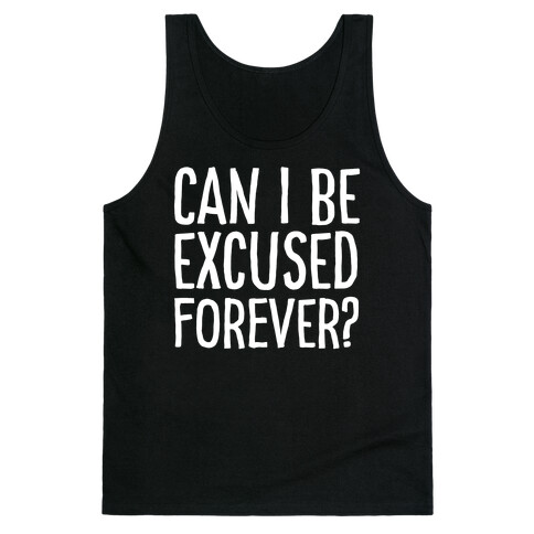 Can I Be Excused Forever? Tank Top