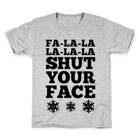 Fa-la-la-la-la-la Shut Your Face Kids T-Shirt