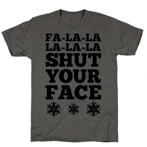 Fa-la-la-la-la-la Shut Your Face T-Shirt