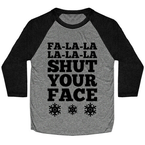 Fa-la-la-la-la-la Shut Your Face Baseball Tee