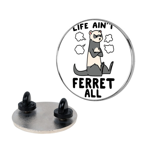 Life Ain't Ferret All  Pin