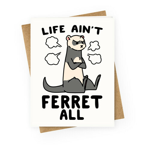 Life Ain't Ferret All  Greeting Card