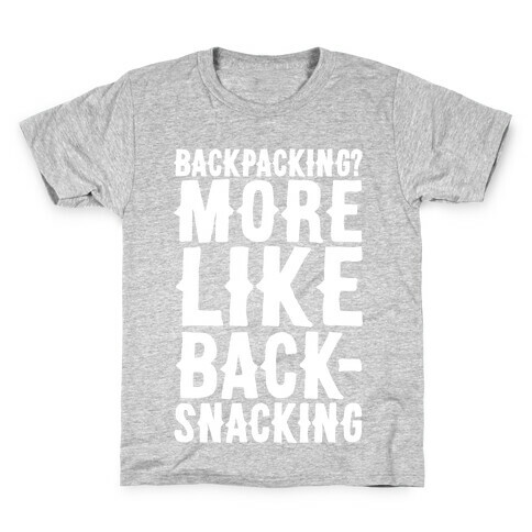 Backpacking More Like Backsnacking White Print Kids T-Shirt