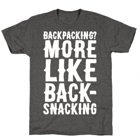 Backpacking More Like Backsnacking White Print T-Shirt