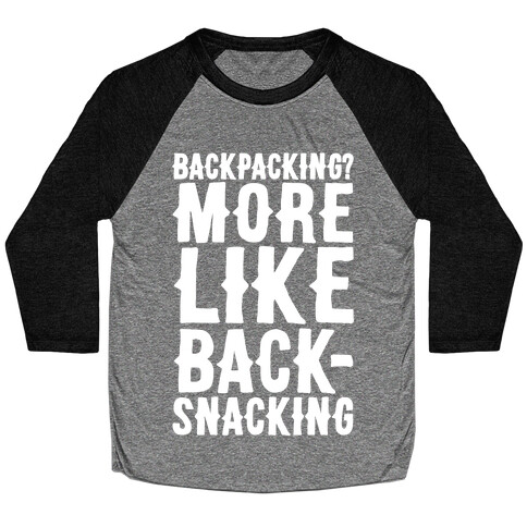 Backpacking More Like Backsnacking White Print Baseball Tee