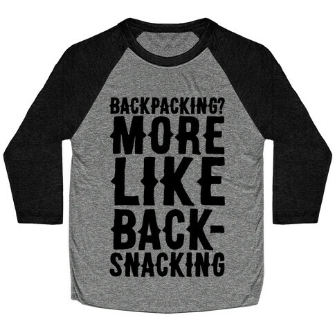 Backpacking More Like Backsnacking Baseball Tee