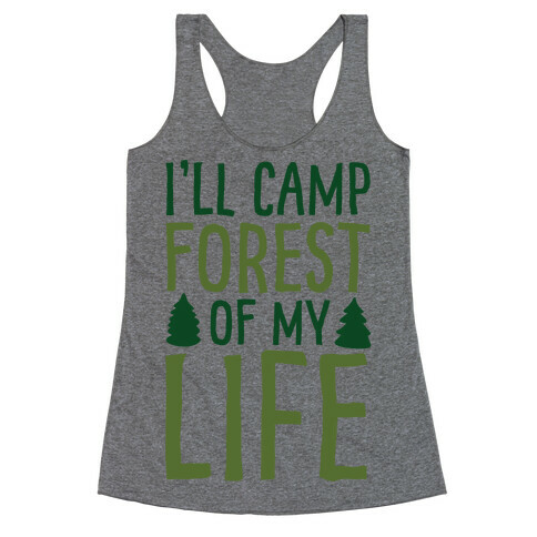 I'll Camp Forest Of My Life  Racerback Tank Top