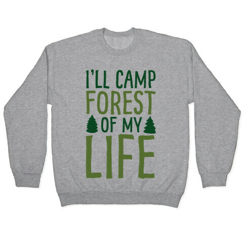 I'll Camp Forest Of My Life  Pullover