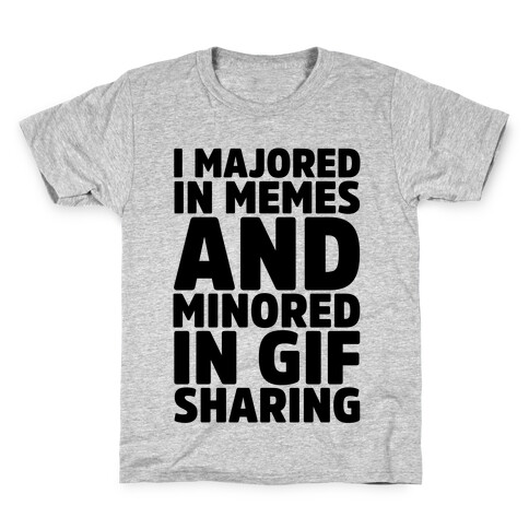 I Majored In Memes and Minored In Gif Sharing Kids T-Shirt