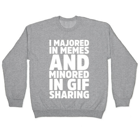I Majored In Memes and Minored In Gif Sharing White Print Pullover