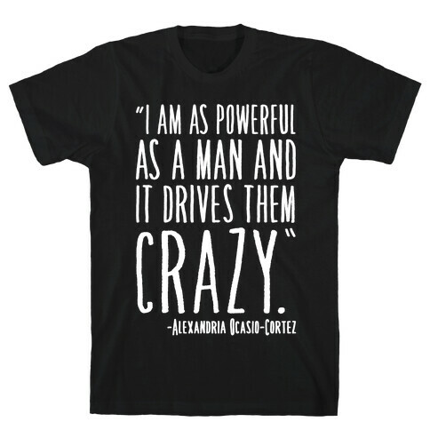 I Have As Much Power As A Man AOC Quote White Print T-Shirt